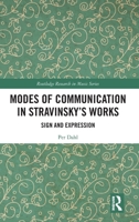 Modes of Communication in Stravinsky’s Works: Sign and Expression 1032111143 Book Cover