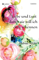 Liebe und Lust - durch sie will ich dich erkennen: Gedichte 3347315987 Book Cover