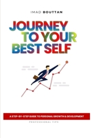 Journey to Your Best Self: A Step-By-Step Guide to Personal Growth & Development B0BSJPZT6L Book Cover