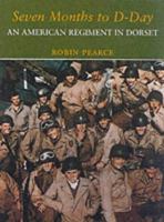 Seven Months to D-day: An American Regiment in Dorset 1874336849 Book Cover