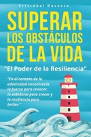 Superar los Obstáculos de la Vida "El Poder de la Resiliencia": Autoayuda - Lectura Fácil - Desarrollo Personal - Personalidad Positiva - Motivación - Control de emociones. B0CN6BTYKX Book Cover