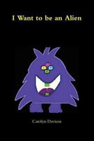 I Want to Be an Alien 0956157327 Book Cover