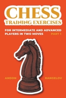 Chess Training Exercises for Intermediate and Advanced Players in two Moves, Part 1 B0CFNYC9PM Book Cover