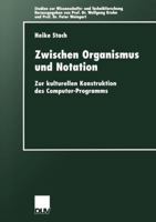 Zwischen Organismus Und Notation: Zur Kulturellen Konstruktion Des Computer-Programms 382444433X Book Cover