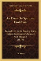 An Essay On Spiritual Evolution: Considered In Its Bearing Upon Modern Spiritualism, Science, And Religion 1179159705 Book Cover