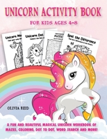Unicorn Activity Book for Kids Ages 4-8: A Fun and Beautiful Magical Unicorn Workbook of Mazes, Coloring, Dot to Dot, Word Search and More! 1790833973 Book Cover