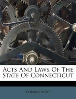 Acts And Laws Of The State Of Connecticut 1017915423 Book Cover