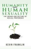 Humanity and Human Sexuality: The Origin and Nature of Sexual Preference 1398408425 Book Cover