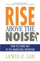 Rise Above the Noise: How to Stand Out at the Marketing Interview 0615978428 Book Cover