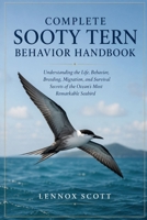 COMPLETE SOOTY TERN BEHAVIOR HANDBOOK: Understanding the Life, Behavior, Breeding, Migration, and Survival Secrets of the Ocean’s Most Remarkable Seabird B0H7PPPSN2 Book Cover
