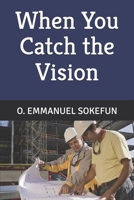 When you Catch the Vision B0B92KY57P Book Cover