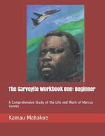 The Garveyite Workbook One: Beginner: A Comprehensive Study of the Life and Work of Marcus Garvey 1795249773 Book Cover