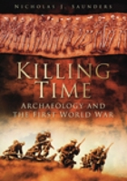 Killing Time: Archaeology and the First World War 0750945192 Book Cover