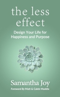 the less effect: Design Your Life for Happiness & Purpose 1985672545 Book Cover