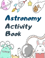 Astronomy Activity Book: Space Activity Book For Kids, Astronomy Activity Book Contains: Coloring Pages, Word Searches, Word Scrambles and Sudoku 1710032243 Book Cover