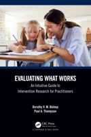 Evaluating What Works: An Intuitive Guide to Intervention Research for Practitioners 1032590610 Book Cover