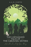 The Unfinished Tales of the Carousel Sisters and the Tea Party Gone Wrong B09LGTTT3F Book Cover