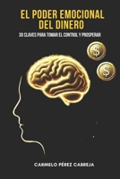 EL PODER EMOCIONAL DEL DINERO: 30 Claves para Tomar el Control y Prosperar (Spanish Edition) B0DPVKPQ5V Book Cover