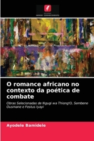 O romance africano no contexto da poética de combate: Obras Selecionadas de Ngugi wa Thiong'O, Sembene Ousmane e Festus Iyayi 6203383252 Book Cover
