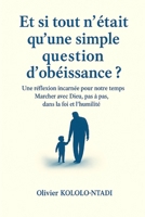Et si tout n’était qu’une simple question d’obéissance ?: Une réflexion incarnée pour notre temps (French Edition) B0FLTPKQJX Book Cover