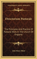 Directorium Pastorale, Principles And Practice Of Pastoral Work In The Church Of England 1246089483 Book Cover