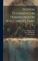 Novum Testamentum Domini Nostri Jesu Christi, Part 1... 102158987X Book Cover