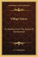 Village Voices: Or Warbles From The Sprays Of Stoneywood 143267367X Book Cover