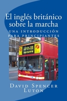 El inglés británico sobre la marcha: una introducción para principiantes (Spanish Edition) 153465030X Book Cover