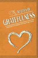 30 Day Journal : 30 Days of Gratefulness - a Gratitude 30-Day Journal Challenge - Happier Healthier and More Fulfilled in Less Than 10 Minutes a Day - Vol 3 1986729079 Book Cover