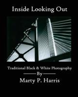 Inside Looking Out : Traditional Black and White Photography 1540326144 Book Cover