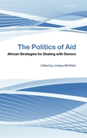 The Politics of Aid: African Strategies for Dealing with Donors 019956017X Book Cover