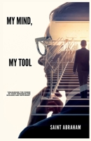 My mind, my tool: Unleashing the power of your thought for success and happiness B0BW31GGDT Book Cover