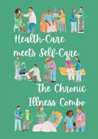 Health-Care meets Self-Care: The Chronic Illness Combo: Flexible Version 144773467X Book Cover