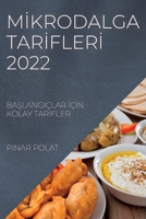 Mİkrodalga Tarİflerİ 2022: BaŞlangiçlar İçİn Kolay Tarİfler 1837891109 Book Cover