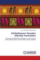 Zimbabwean females' Identity Formation: Television and Identity Formation: A case study of the Tyra Banks Show and the MSU female students 3659347574 Book Cover