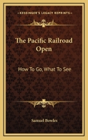 The Pacific Railroad--Open. How to Go: What to See 1425508618 Book Cover