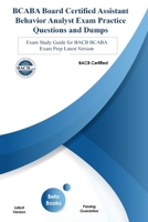 BCABA Board Certified Assistant Behavior Analyst Exam Practice Questions and Dumps: Exam Study Guide for BACB BCABA Exam Prep Latest Version B08HRZJ4BM Book Cover