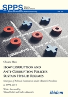 How Corruption and Anti-Corruption Policies Sustain Hybrid Regimes: Strategies of Political Domination Under Ukraine's Presidents in 1994-2014 3838214307 Book Cover