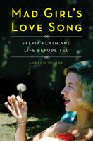 Mad Girl's Love Song: Sylvia Plath and Life Before Ted 0857205897 Book Cover