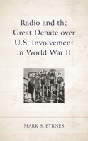 The Radio and the Great Debate over US Involvement in World War II 1498598552 Book Cover