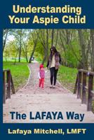 The Lafaya Way: Understanding Your Aspie Child 1948181215 Book Cover