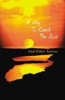 A Way to Catch the Dust: And Other Stories 1902294084 Book Cover