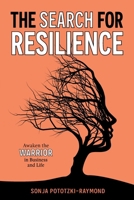 The Search for Resilience: Awaken the Warrior in Business and Life 1925452964 Book Cover
