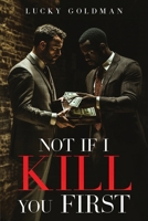 Not If I Kill You First 1967963886 Book Cover