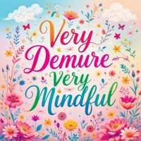 Very Demure Very Mindful: Coloring Book for Adults and Teens Featuring Bold and Easy Inspirational Quotes and Patterns for Stress Relief and Relaxation 8368294401 Book Cover