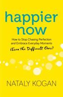 Happier Now: How to Stop Chasing Perfection and Embrace Everyday Moments (Even the Difficult Ones) 1683641108 Book Cover
