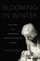 Blooming in Winter : The Story of a Remarkable Twentieth-Century Woman 1647421160 Book Cover