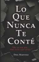 Lo Que Nunca Te Conté: Una confesión sobre el amor, el silencio y lo que nunca se dice (Spanish Edition) B0GK8Z97J2 Book Cover