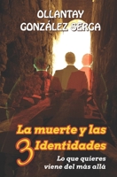 La muerte y las 3 identidades: Lo que quieres viene del más allá (Spanish Edition) B08C7GGMNX Book Cover