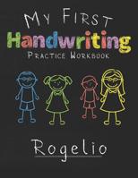 My first Handwriting Practice Workbook Rogelio: 8.5x11 Composition Writing Paper Notebook for kids in kindergarten primary school I dashed midline I For Pre-K, K-1, K-2, K-3 I Back To School Gift 1077436009 Book Cover